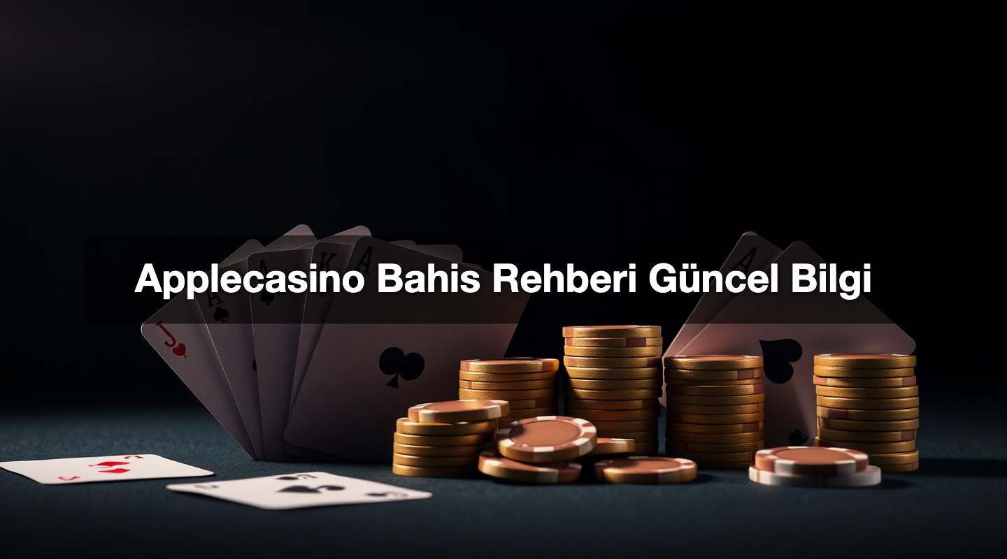 Applecasino Bahis Rehberi Güncel Bilgi